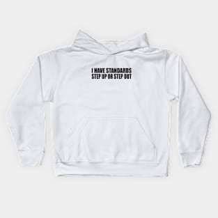I have standards, step up or step out Kids Hoodie